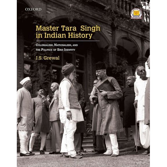 Master Tara Singh in Indian History: Colonialism, Nationalism, and the Politics of Sikh Identity, (Hardcover)