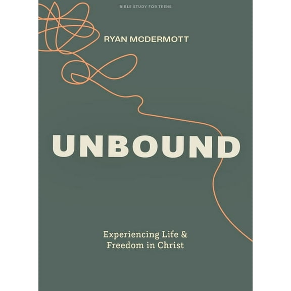 Unbound - Teen Bible Study Book: Experiencing Life and Freedom in Christ, (Paperback)