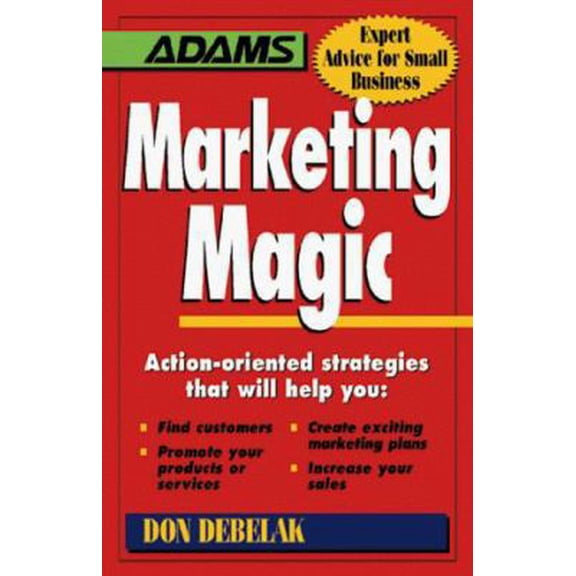 Pre-Owned Marketing Magic: Action-Oriented Strategies That Will Help You : Find Customers, Promote Your Products or Services, Create Exciting Marketing Plans, ... (Paperback) 1558507043 9781558507043