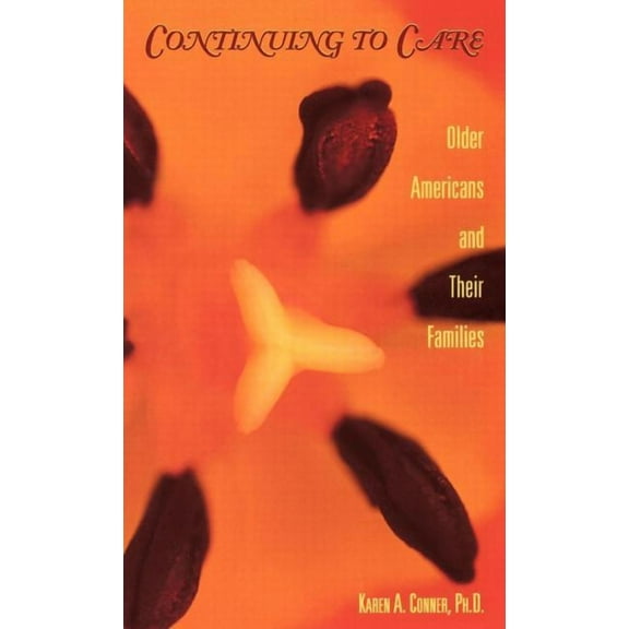 Issues in Aging Continuing to Care: Older Americans and Their Families in the 21st Century, Book 11, (Hardcover)