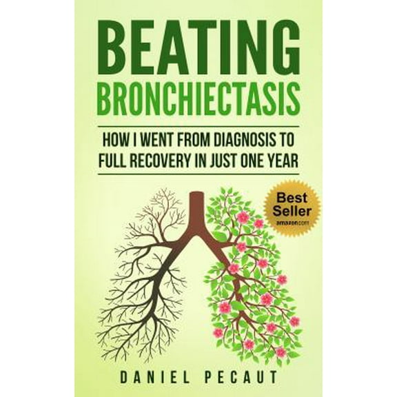 Pre-Owned Beating Bronchiectasis: How I Went from Diagnosis to Full Recovery in Just One Year (Paperback) 0998406201 9780998406206