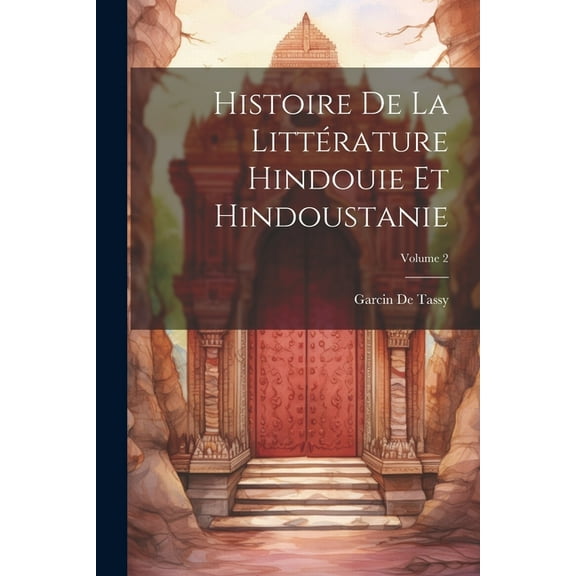 Histoire De La Littérature Hindouie Et Hindoustanie; Volume 2 (Paperback)
