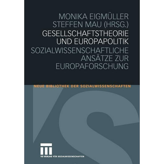 Neue Bibliothek Der Sozialwissenschaften Gesellschaftstheorie Und Europapolitik: Sozialwissenschaftliche Ansätze Zur Europaforschung, (Paperback)