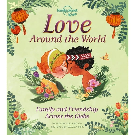 Lonely Planet Kids Lonely Planet Kids Love Around the World: Family and Friendship Around the World, (Hardcover)