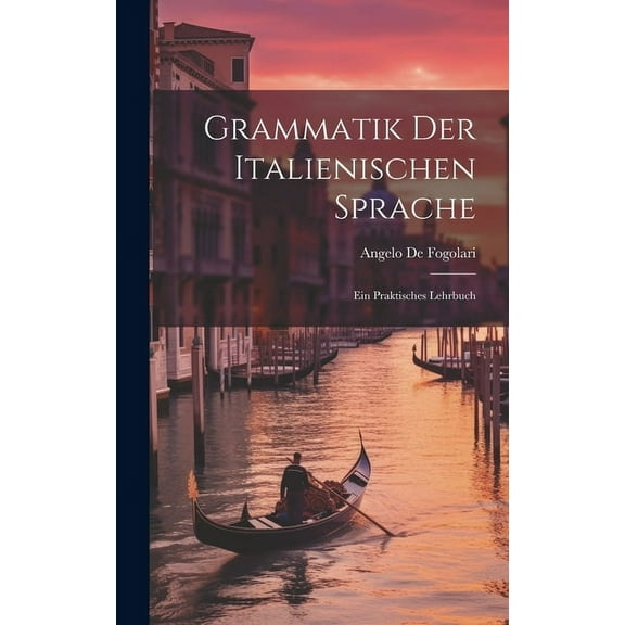 Grammatik der Italienischen Sprache: Ein praktisches Lehrbuch (Hardcover)