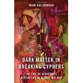 thumbnail image 2 of Dark Matter in Breaking Cyphers: The Life of Africanist Aesthetics in Global Hip Hop, (Paperback), 2 of 3