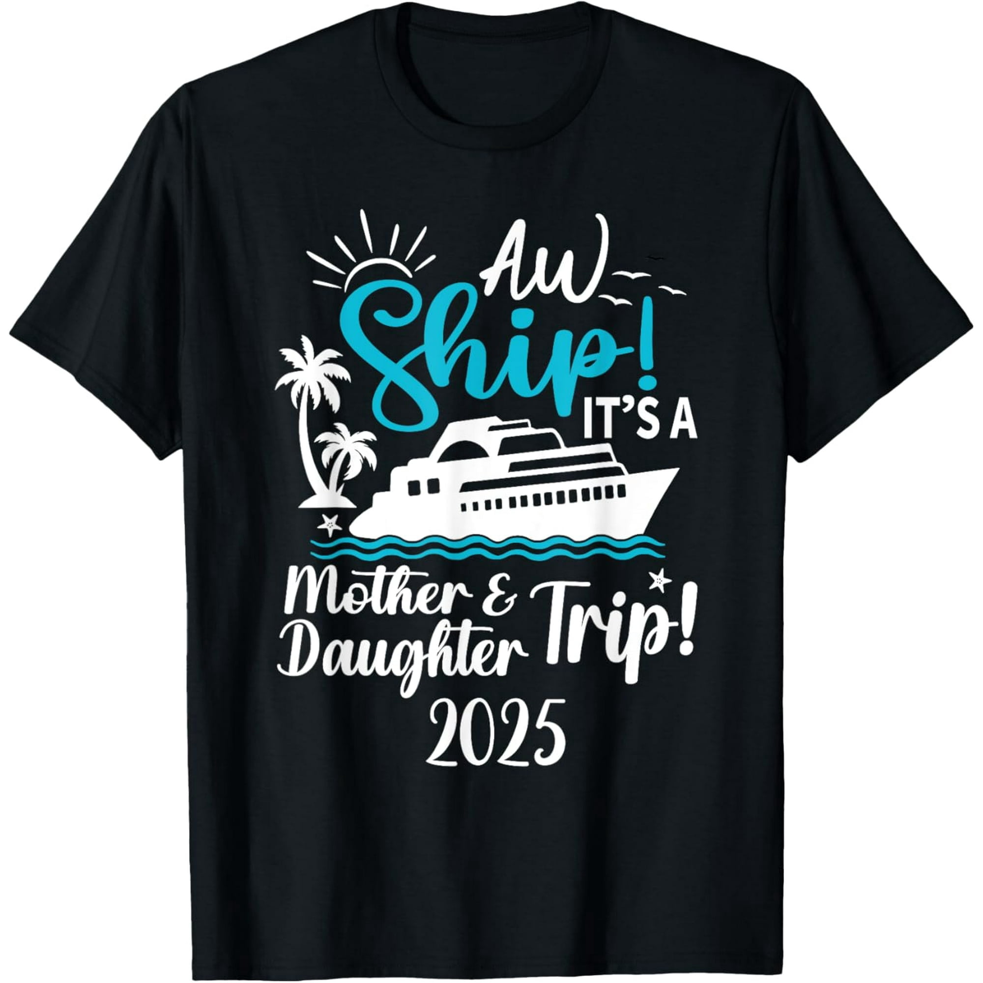 Mother Daughter Trip 2025 Cruise Vacation Mom Matching Women T-Shirt