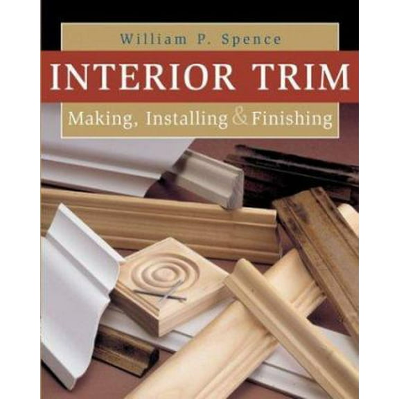 Pre-Owned Interior Trim: Making, Installing & Finishing (Paperback) 0806992972 9780806992976