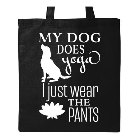 My Dog Does Yoga, I Just Wear the Pants- funny Tote Bag Black One Size