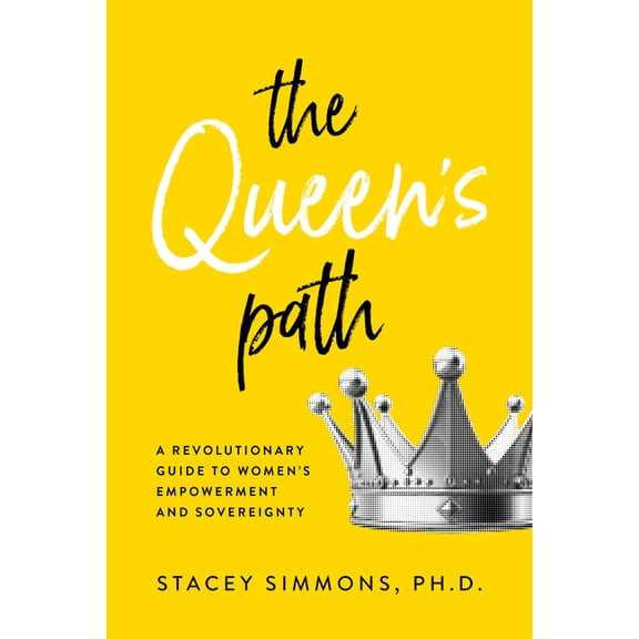 The Queen's Path: A Revolutionary Guide to Womens Empowerment and Sovereignty, (Paperback)