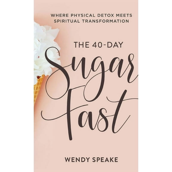 40-Day Sugar Fast (Hardcover) by Wendy Speake