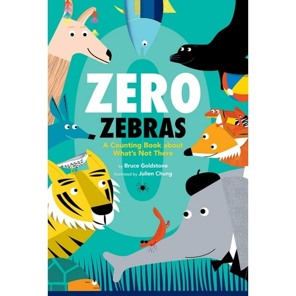 Zero Zebras: A Counting Book about What's Not There, (Hardcover)