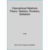 International Relations Theory: Realism, Pluralism, Globalism [Paperback - Used]