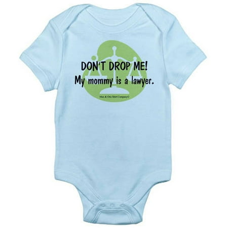 

Don t Drop Me! My Mommy Is A Lawyer. Infant Bodysu - Baby Light Bodysuit