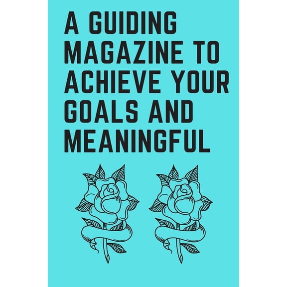 A guiding magazine to achieve your goals and meaningful (Paperback)