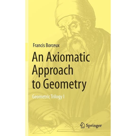 An Axiomatic Approach to Geometry: Geometric Trilogy I, (Hardcover)