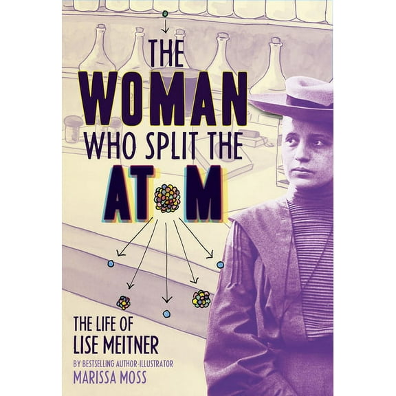 The Woman Who Split the Atom: The Life of Lise Meitner, (Hardcover)