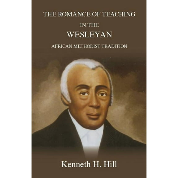 The Romance of Teaching in the Wesleyan African Methodist Tradition (Paperback)
