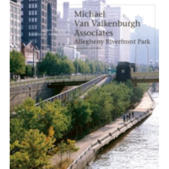 Pre-Owned Michael Van Valkenburgh Associates: Allegheny Riverfront Park (Source Books in Landscape Architecture, 1) (Paperback) 1568985045 9781568985046