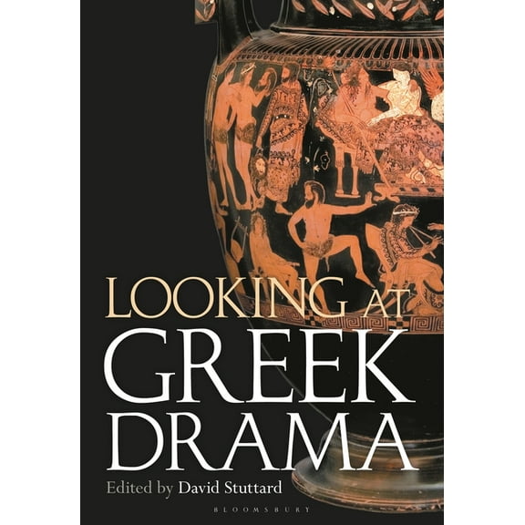 Looking at Greek Drama: Origins, Contexts and Afterlives of Ancient Plays and Playwrights, (Paperback)