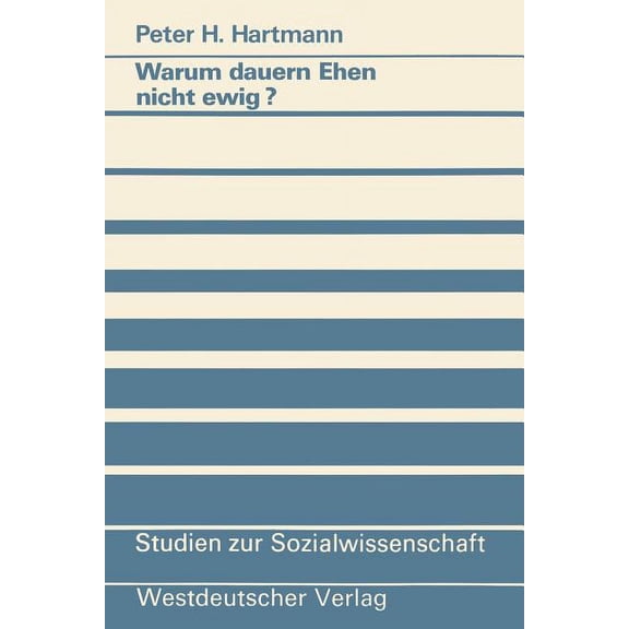 Studien Zur Sozialwissenschaft Warum Dauern Ehen Nicht Ewig?: Eine Untersuchung Zum Scheidungsrisiko Und Seinen Ursachen, Book 91, (Paperback)
