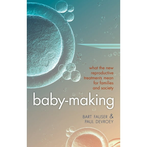 Baby-Making: What the New Reproductive Treatments Mean for Families and Society, (Hardcover)