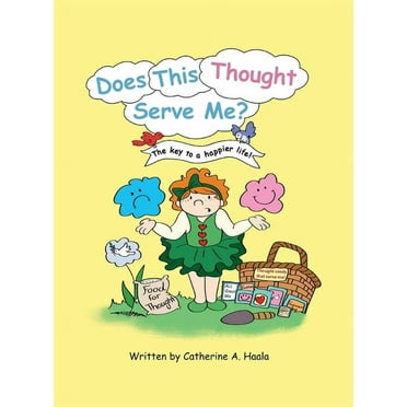 Does This Thought Serve Me? The key to a happier life!, (Hardcover)