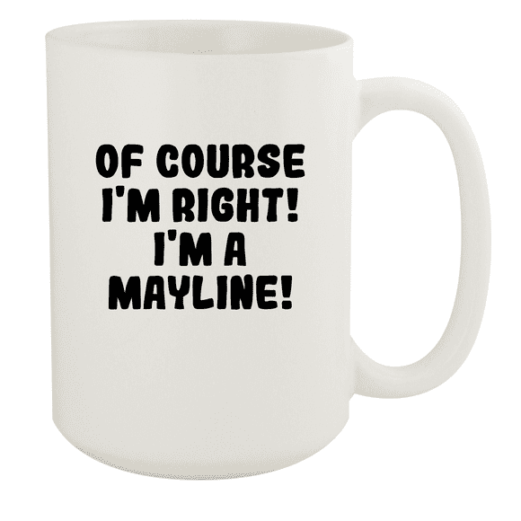Of Course I'm Right! I'm A Mayline! - Ceramic 15oz White Mug, White