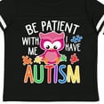 thumbnail image 4 of Inktastic Be Patient with Me I Have Autism with Owl and Puzzle Pieces White Text Boys or Girls Toddler T-Shirt, 4 of 5