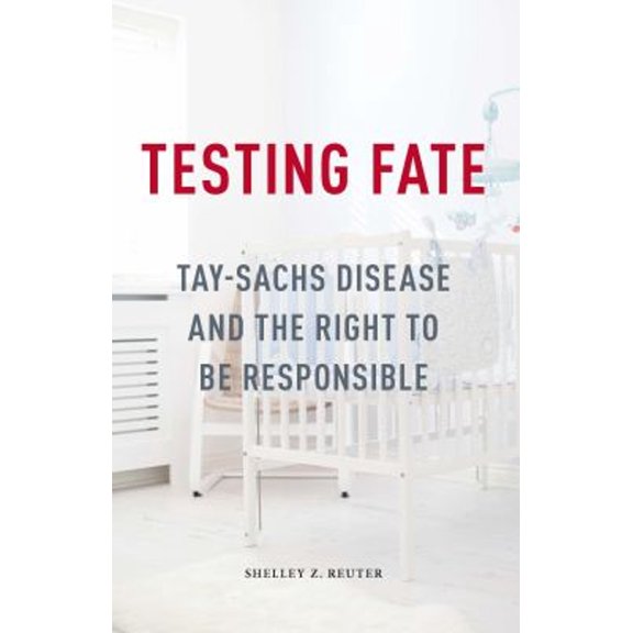 Pre-Owned Testing Fate: Tay-Sachs Disease and the Right to Be Responsible (Posthumanities), 9780816699964, 0816699968, Paperback, 1 edition
