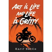 Art is Life and Life is Gritty (Paperback)