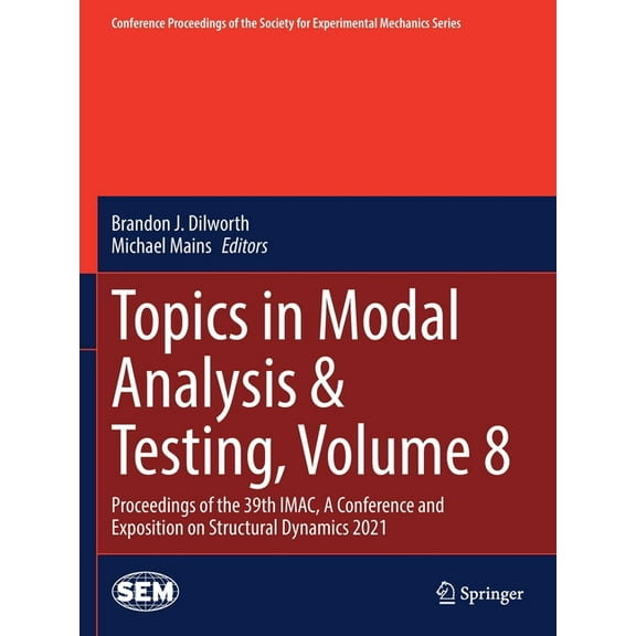 Conference Proceedings of the Society fo Topics in Modal Analysis & Testing, Volume 8: Proceedings of the 39th Imac, a Conference and Exposition on Structural Dy, (Paperback)