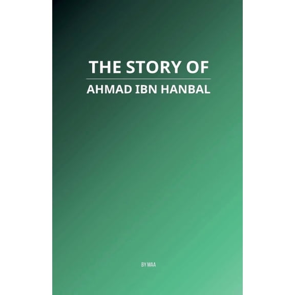 The Story of Ahmad ibn Hanbal, (Paperback)