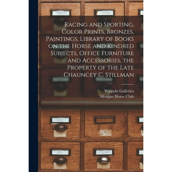Racing and Sporting, Color Prints, Bronzes, Paintings, Library of Books on the Horse and Kindred Subjects, Office Furnit, (Paperback)