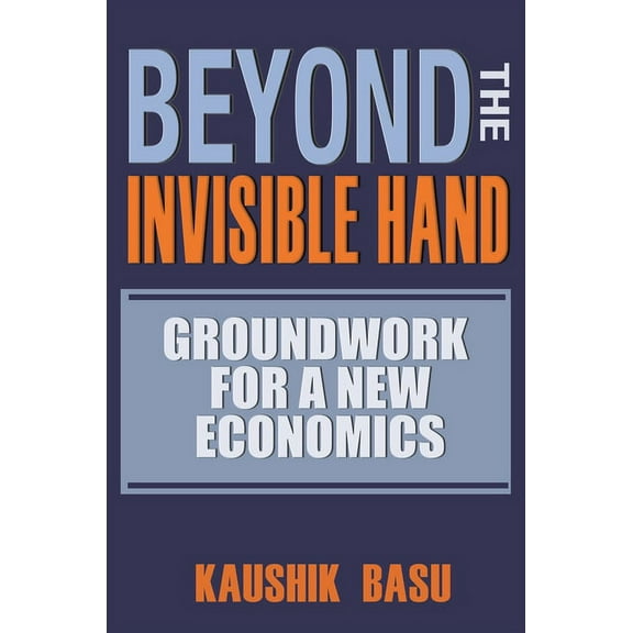 Beyond the Invisible Hand: Groundwork for a New Economics, (Paperback)