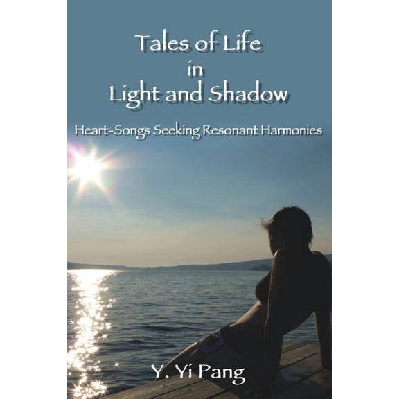 Tales of Life in Light and Shadow: Heart-Songs Seeking Resonant Harmonies