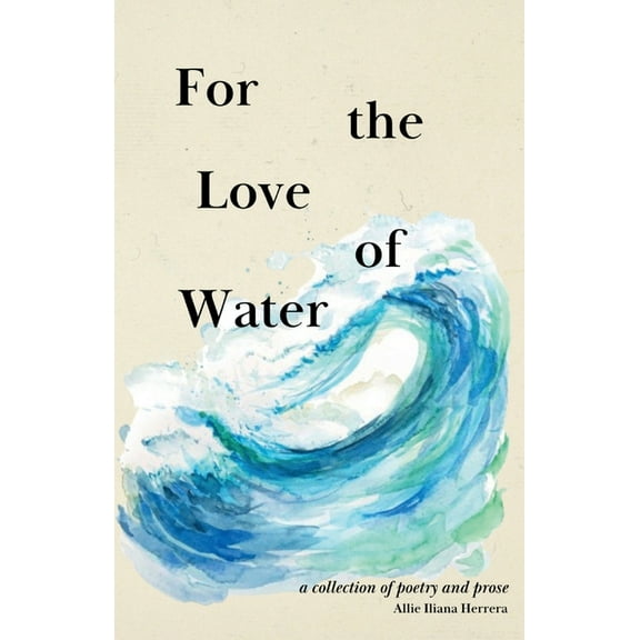 For the Love of Water: a collection of poetry and prose, (Paperback)