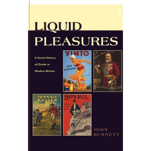 Liquid Pleasures: A Social History of Drinks in Modern Britain, (Hardcover)