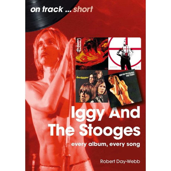 Iggy and the Stooges: Every Album, Every Song, (Paperback)