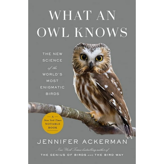 What an Owl Knows: The New Science of the World's Most Enigmatic Birds, (Hardcover)