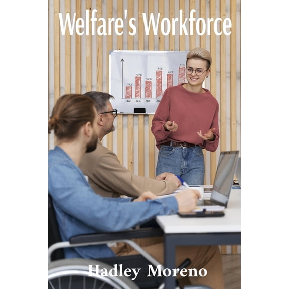 Welfare's Workforce: Addressing Training, Skills Gaps and Career Pathways in Welfare Assistance, (Paperback)