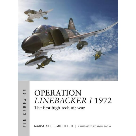 Air Campaign: Operation Linebacker I 1972 : The first high-tech air war (Paperback)