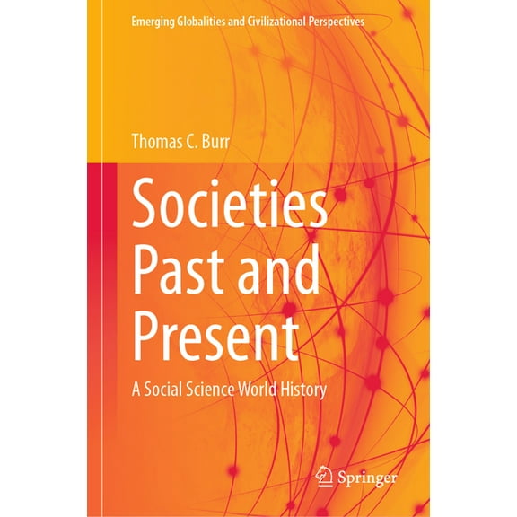 Emerging Globalities and Civilizational  Societies Past and Present: A Social Science World History, (Hardcover)