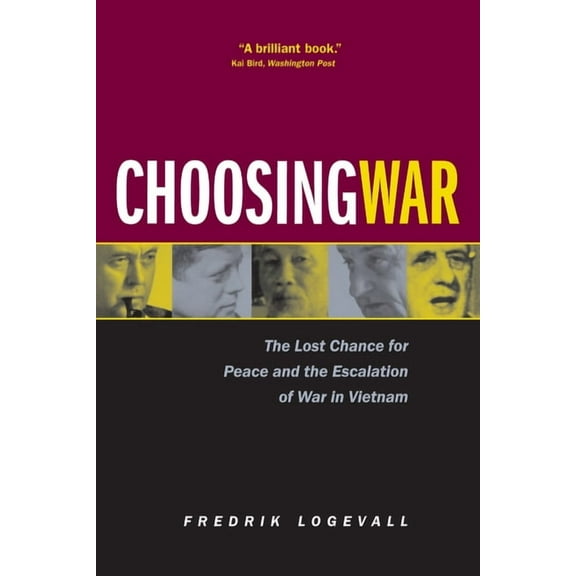 Choosing War: The Lost Chance for Peace and the Escalation of War in Vietnam, (Paperback)