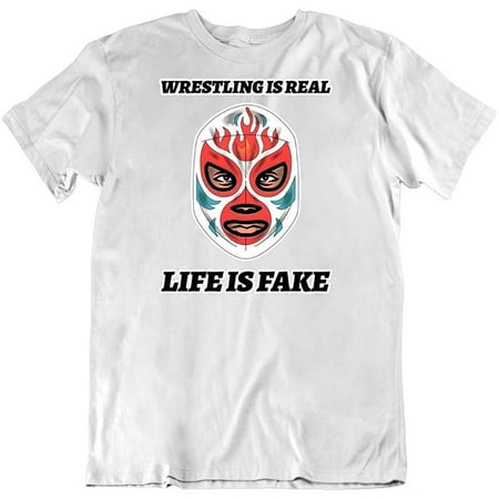 Image of Wrestling is Real Life is Fake Funny Novelty Pro Wrestling Lucha Libre Luchadore Design Cotton T-Shirt White