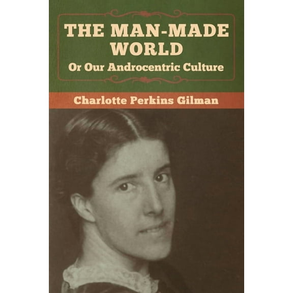 The Man-Made World, Or Our Androcentric Culture, (Paperback)