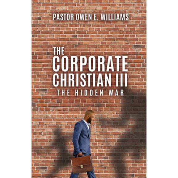 Pre-Owned The Corporate Christian III: The Hidden War (Paperback) 1545681651 9781545681657