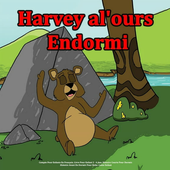 Harvey l'ours endormi: Compte Pour Enfants En Français. Livre Pour Enfant 2 - 6 Ans. Histoire Courte Pour Dormir. Histoire Avant De Dormir Pour Bebe. Conte Enfant (Paperback)