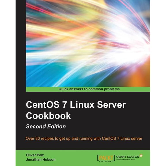 CentOS 7 Linux Server Cookbook - Second Edition: Get your CentOS server up and running with this collection of more than, (Paperback)