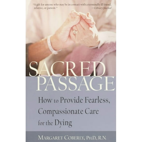 Sacred Passage : How to Provide Fearless, Compassionate Care for the Dying (Paperback)